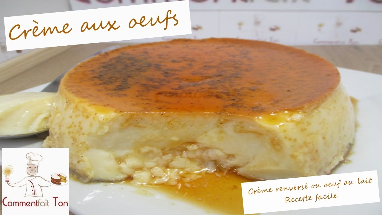 Comment faire une crème aux œufs ( crème renversé ou œuf au lait)?
